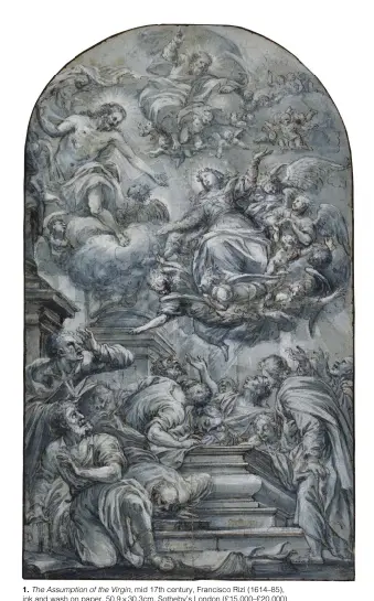  ??  ?? 1. The Assumption of the Virgin, mid 17th century, Francisco Rizi (1614–85), ink and wash on paper, 50.9 × 30.3cm. Sotheby’s London (£15,000–£20,000)