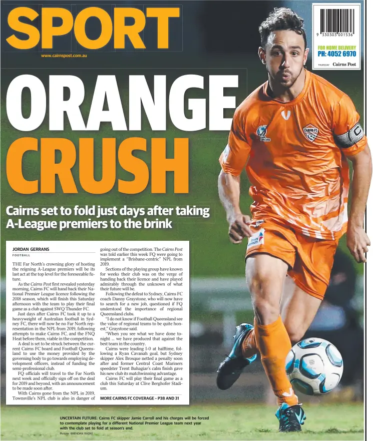  ?? Picture: BRENDAN RADKE ?? UNCERTAIN FUTURE: Cairns FC skipper Jamie Carroll and his charges will be forced to contemplat­e playing for a different National Premier League team next year with the club set to fold at season’s end.