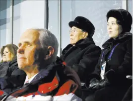  ?? Patrick Semansky ?? The Associated Press Kim Yo Jong, top right, sister of North Korean leader Kim Jong Un, sits with Kim Yong Nam, the North’s nominal head of state, and behind Vice President Mike Pence on Friday as she watches the opening ceremony of the Pyeongchan­g...