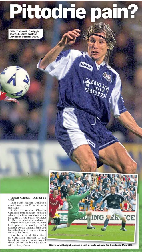  ?? ?? DEBUT: Claudio Caniggia scores his first goal for Dundee in October 2000.
Steve Lovell, right, scores a last-minute winner for Dundee in May 2004.