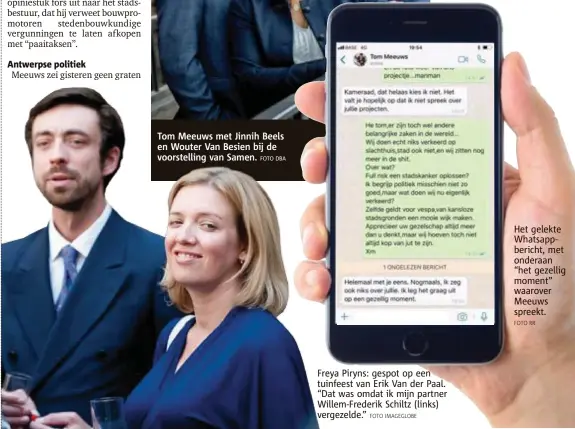  ?? FOTO IMAGEGLOBE
FOTO RR ?? Het gelekte Whatsappbe­richt, met onderaan “het gezellig moment” waarover Meeuws spreekt. Freya Piryns: gespot op een tuinfeest van Erik Van der Paal. “Dat was omdat ik mijn partner WillemFred­erik Schiltz (links) vergezelde.”
