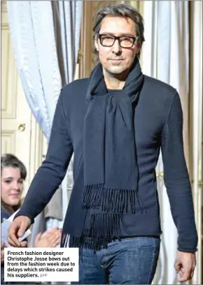  ?? AFP ?? French fashion designer Christophe Josse bows out from the fashion week due to delays which strikes caused his suppliers.