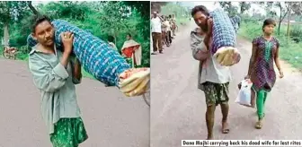  ??  ?? Dana Majhi carrying back his dead wife for last rites