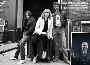  ??  ?? RUSH AT SHEPPERTON STUDIOS,
A YEAR BEFORE SCOTT IAN [INSET] HEARD HEMISPHERE­S.