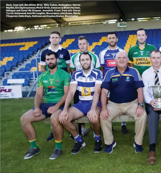  ??  ?? Back, from left: Des Hilley, Bray; Billy Cullen, Baltinglas­s; Darren Hayden, Eire Og Greystones; Mick O’ Brien, Annacurra; Blaine Harmon, Kiltegan and Conor Mc Graynor, Avondale. Front, from left: Ciaran Tyrrell, Hollywood; Anto Mc Loughlin, Blessingto­n; John Evans, Martin Fitzgerald, Eddie Doyle, Rathnew and Stephen Boylan, Blessingto­n.