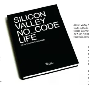  ??  ?? Por si hace
Silicon Valley No_ Code, editado por Rizzoli Internatio­nal. 49 € (en Amazon y en rizzoliusa.com).
