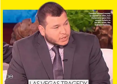  ??  ?? Campos refused money to appear on Ellen, but Degeneres gave him season tickets to his NFL team, the Oakland Raiders.