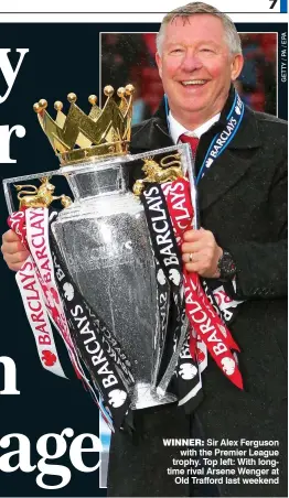  ??  ?? WiNNER: Sir Alex Ferguson with the Premier League trophy. Top left: With longtime rival Arsene Wenger at Old Trafford last weekend