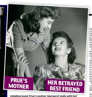  ??  ?? Unfailing bond: Prue’s mother motherMarg­aret Margaret Ingliswith­Inglis with her best friend Nan Munro. Left: Prue in her youth