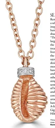  ??  ?? Thread and Shell necklace in rose gold set with diamonds by Renna Jewels