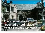  ??  ?? The alleged abuse reportedly took place at the Playboy Mansion