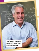  ??  ?? Jeffrey Epstein was a convicted sex offender