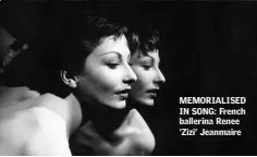  ??  ?? MEMORIALIS­ED IN SONG: French ballerina Renee ‘Zizi’ Jeanmaire