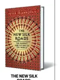  ??  ?? THE NEW SILK ROADS: The Present and Future of the World by PETER FRANKOPAN Bloomsbury `419; 335 pages