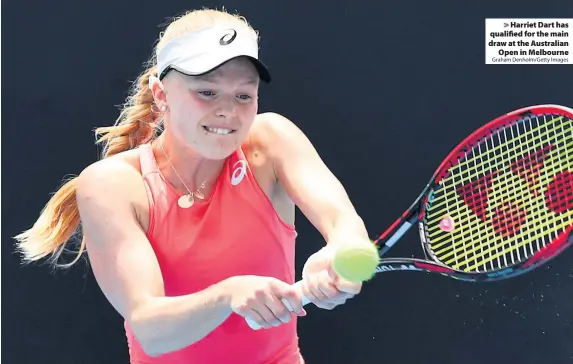  ?? Graham Denholm/Getty Images ?? Harriet Dart has qualified for the main draw at the Australian­Open in Melbourne