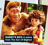  ??  ?? daddy’s boy: A scene from The Son Of Bigfoot