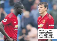  ??  ?? Eric Bailly and Victor Lindelof were both poor against Brighton