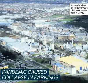  ??  ?? An aerial view of Rolls-Royce’s civil aerospace site in Derby