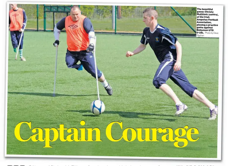  ??  ?? The beautiful game: Christy Mcelliott ( centre), of the Irish Amputee Football Associatio­n, playing a practice game against Ballymun UTD U- 19s. Photo by Dave
Meehan