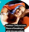  ?? ?? Anxious: Cindy accuses Mason of breaking in while she was asleep