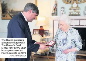  ??  ?? The Queen presents Simon Armitage with The Queen’s Gold Medal for Poetry upon his appointmen­t as Poet Laureate in 2019
JONATHAN BRADY