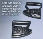  ?? Picture: Below Stairs ?? Late 19th century and early 20th century cast iron laundry flat irons