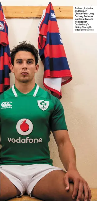  ?? INPHO ?? Ireland, Leinster and former Clontarf star Joey Carbery features in official Ireland kit supplier, Canterbury’s Rising Strength video series