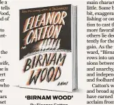  ?? ?? ‘BIRNAM WOOD’ By Eleanor Catton Farrar, Straus and Giroux 432 pages, $28