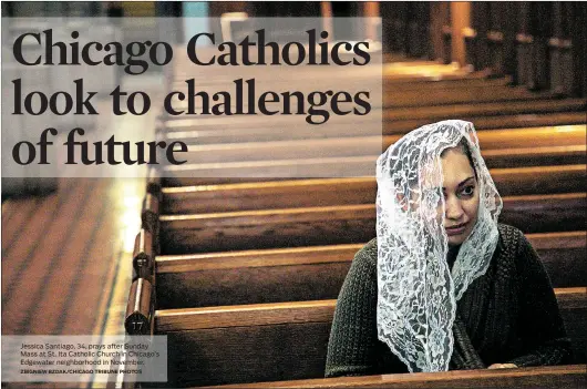  ?? ZBIGNIEW BZDAK/CHICAGO TRIBUNE PHOTOS ?? Jessica Santiago, 34, prays after Sunday Mass at St. Ita Catholic Church in Chicago’s Edgewater neighborho­od in November.