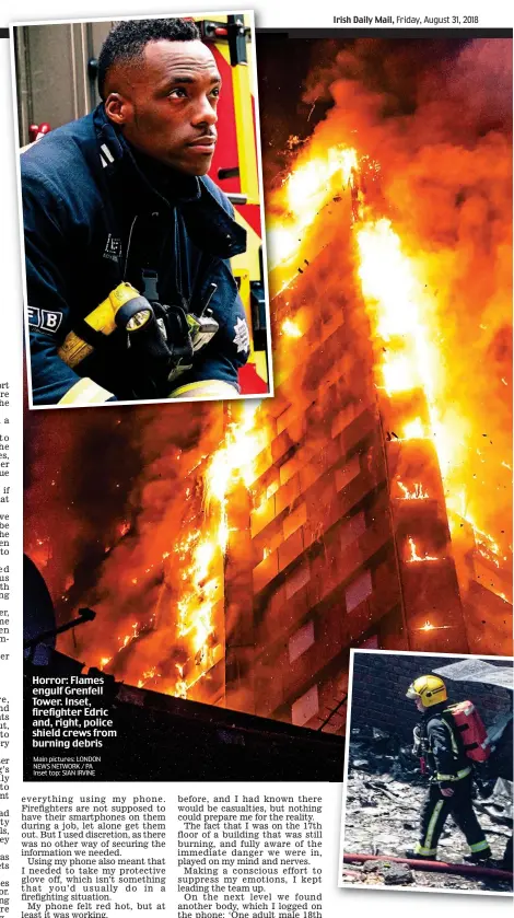  ?? Main pictures: LONDON NEWS NETWORK / PA Inset top: SIAN IRVINE ?? Horror: Flames engulf Grenfell Tower. Inset, firefighte­r Edric and, right, police shield crews from burning debris