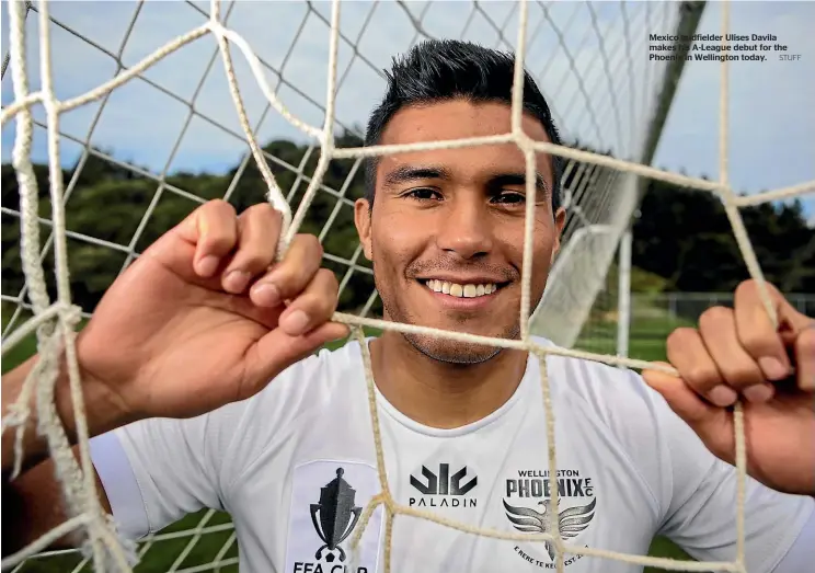  ?? STUFF ?? Mexico midfielder Ulises Davila makes his A-League debut for the Phoenix in Wellington today.