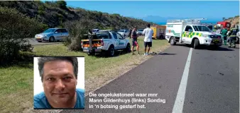  ?? ?? Die ongeluksto­neel waar mnr Mann Gildenhuys (links) Sondag in ‘n botsing gesterf het.