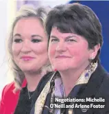  ??  ?? Negotiatio­ns: Michelle O’Neill and Arlene Foster