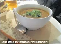  ??  ?? Soup of the day (cauliflowe­r mulligataw­ny)