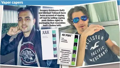  ??  ?? Gregory Grishayev (left) and Michael Tolmach have been accused of ripping off Juul by selling vaping pods (below right) in packaging that resembles Juul’s (below left).