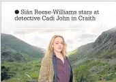  ??  ?? ● Siân Reese-Williams stars at detective Cadi John in Craith
