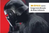  ??  ?? ÉPICO: novo longa tem direção de Rian Johnson