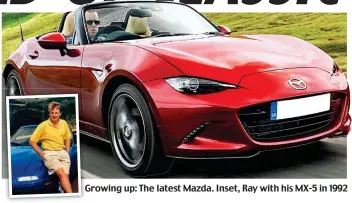  ??  ?? Growing up: The latest Mazda. Inset, Ray with his MX-5 in 1992