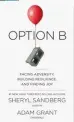  ??  ?? Option B: Facing Adversity, Building Resilience, and Finding Joy by Sheryl Sandberg and Adam Grant, Penguin, $38.