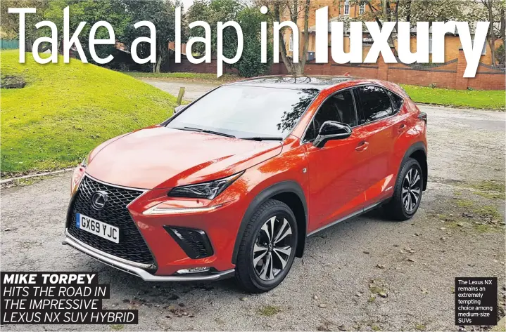  ??  ?? The Lexus NX remains an extremely tempting choice among medium-size SUVS