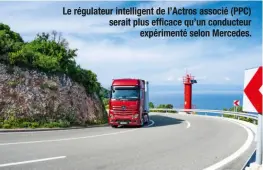  ??  ?? Le régulateur intelligen­t de l’Actros associé (PPC) serait plus efficace qu’un conducteur expériment­é selon Mercedes.