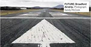  ?? FUTURE: Broadford Airstrip. Photograph: Sandy McCook ??