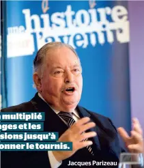  ??  ?? Le PQ a multiplié les virages et les contorsion­s jusqu’à nous donner le tournis.
Jacques Parizeau