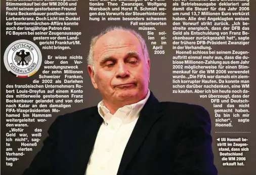  ?? ?? Uli Hoeneß bestritt im Zeugenstan­d, dass sich Deutschlan­d die WM 2006 erkauft hat.