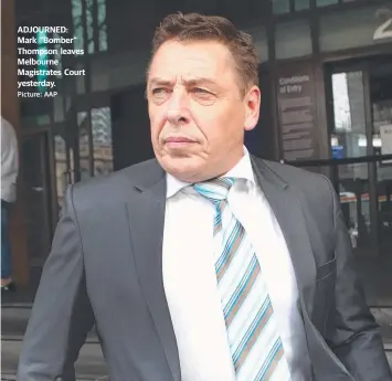  ?? Picture: AAP ?? ADJOURNED: Mark “Bomber” Thompson leaves Melbourne Magistrate­s Court yesterday.