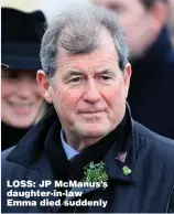  ??  ?? LOSS: JP McManus’s daughter- in- law Emma died suddenly