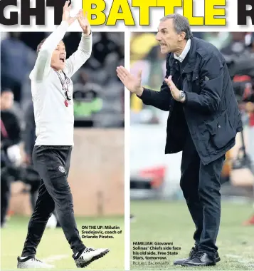  ??  ?? ON THE UP: Milutin Sredojevic, coach of Orlando Pirates. FAMILIAR: Giovanni Solinas’ Chiefs side face his old side, Free State Stars, tomorrow. PICTURES: BACKPAGEPI­X