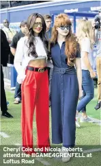  ??  ?? Cheryl Cole and Nicola Roberts attend the #GAME4GRENF­ELL at Loftus Road