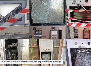  ?? ?? Some of the vandalised rail ticketing machines in Wales