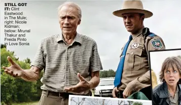  ??  ?? StILL GOtIt: Clint Eastwood in The Mule; right: Nicole Kidman; below: Mrunal Thakur and Freida Pinto in Love Sonia